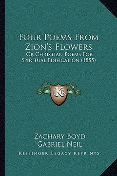 portada four poems from zion's flowers: or christian poems for spiritual edification (1855) (en Inglés)
