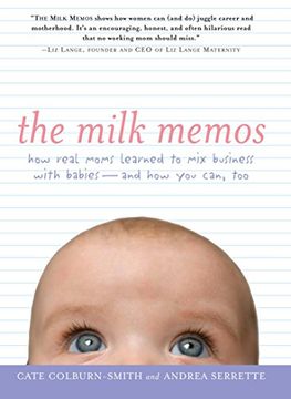 portada The Milk Memos: How Real Moms Learned to mix Business With Babies - and how you Can, too (en Inglés)