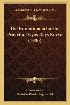 portada The Kumarapalacharita, Prakrita Dvyas Rays Kavya (1900) (en Sánscrito)