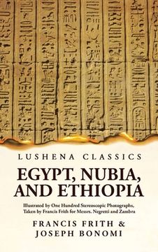 portada Egypt, Nubia, and Ethiopia Illustrated by One Hundred Stereoscopic Photographs, Taken by Francis Frith for Messrs. Negretti and Zambra (en Inglés)