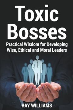 portada Toxic Bosses: Practical Wisdom for Developing Wise, Ethical and Moral Leaders (en Inglés)