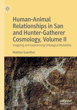 portada Human-Animal Relationships in San and Hunter-Gatherer Cosmology, Volume II: Imagining and Experiencing Ontological Mutability (in English)