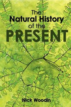 portada the natural history of the present (en Inglés)