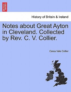 portada notes about great ayton in cleveland. collected by rev. c. v. collier. (en Inglés)