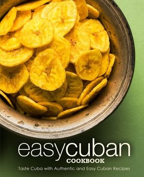 portada Easy Cuban Cookbook: Taste Cuba with Authentic and Easy Cuban Recipes (2nd Edition) (en Inglés)