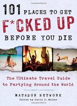 portada 101 Places to Get F*cked Up Before You Die: The Ultimate Travel Guide to Partying Around the World (in English)