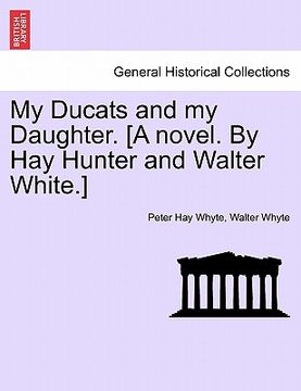 portada my ducats and my daughter. [a novel. by hay hunter and walter white.] vol. iii (en Inglés)