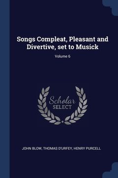 portada Songs Compleat, Pleasant and Divertive, set to Musick; Volume 6 (in English)