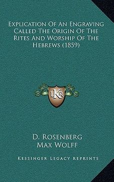 portada explication of an engraving called the origin of the rites and worship of the hebrews (1859) (en Inglés)