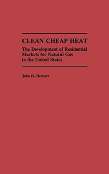 portada Clean Cheap Heat: The Development of Residential Markets for Natural gas in the United States (en Inglés)