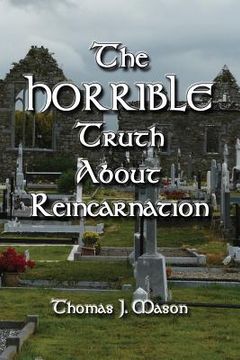 portada The HORRIBLE Truth About Reincarnation (en Inglés)