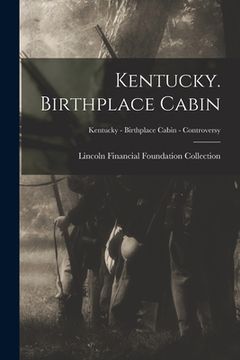 portada Kentucky. Birthplace Cabin; Kentucky - Birthplace Cabin - Controversy (en Inglés)