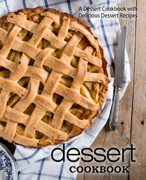 portada Dessert Cookbook: A Dessert Cookbook With Delicious Dessert Recipes 