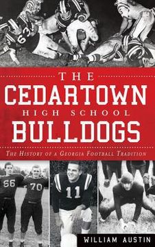 portada The Cedartown High School Bulldogs: The History of a Georgia Football Tradition (en Inglés)