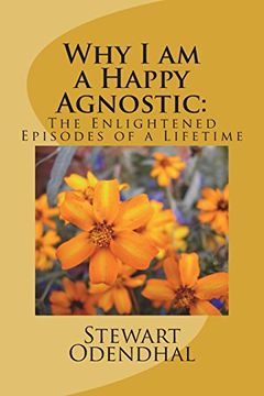 portada Why i am a Happy Agnostic: The Enlightened Episodes of a Lifetime (en Inglés)