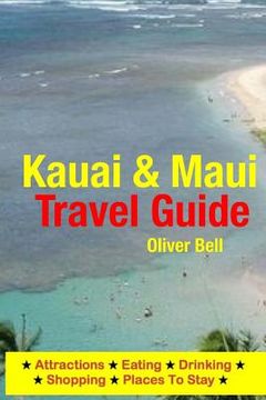 portada Kauai & Maui Travel Guide: Attractions, Eating, Drinking, Shopping & Places To Stay (en Inglés)