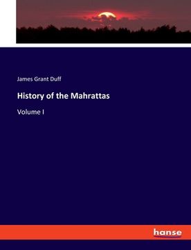 portada History of the Mahrattas: Volume I (in English)