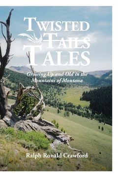 portada Twisted Tales Growing Up and Old in the Mountains of Montana (in English)