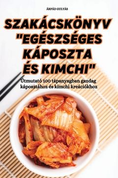 portada Szakácskönyv "Egészséges Káposzta És Kimchi" (en Húngaro)