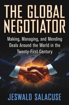 portada The Global Negotiator: Making, Managing and Mending Deals Around the World in the Twenty-First Century (in English)