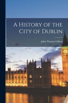 portada A History of the City of Dublin (in English)