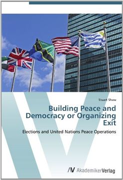 portada Building Peace and Democracy or Organizing Exit: Elections and United Nations Peace Operations