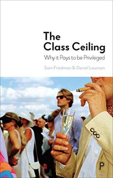 portada The Class Ceiling: Why it Pays to be Privileged (en Inglés)