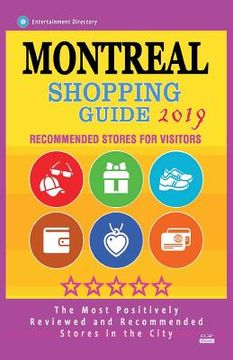 portada Montreal Shopping Guide 2019: Best Rated Stores in Montreal, Canada - Stores Recommended for Visitors, (Shopping Guide 2019) (en Inglés)