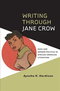 portada Writing Through Jane Crow: Race and Gender Politics in African American Literature (in English)