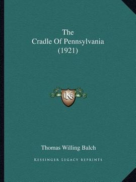 portada the cradle of pennsylvania (1921) (in English)