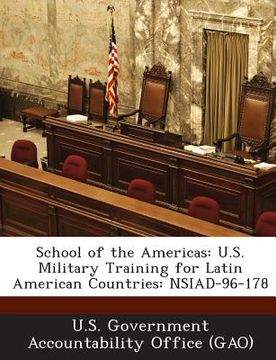 portada School of the Americas: U.S. Military Training for Latin American Countries: Nsiad-96-178 (en Inglés)