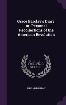 portada Grace Barclay's Diary; or, Personal Recollections of the American Revolution