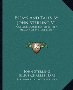 portada essays and tales by john sterling v1: collected and edited with a memoir of his life (1848) (in English)