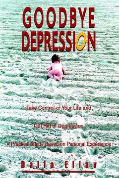 portada goodbye depression: take control of your life and get rid of depression a practical guide based on personal experience (en Inglés)