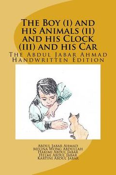 portada The Boy (i) and his Animals (ii) and his Clock (iii) and his Car: The Abdul Jabar Ahmad Handwritten Edition (en Inglés)