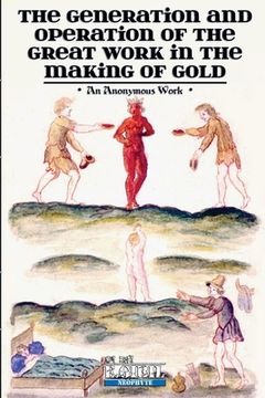 portada The Generation and Operation of the Great Work in the Making of Gold (en Inglés)