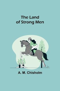 portada The Land of Strong Men (en Inglés)