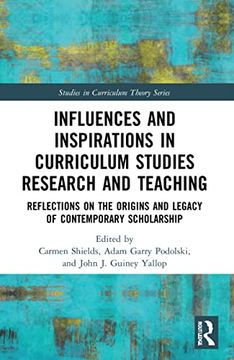 portada Influences and Inspirations in Curriculum Studies Research and Teaching: Reflections on the Origins and Legacy of Contemporary Scholarship (Studies in Curriculum Theory Series) (en Inglés)