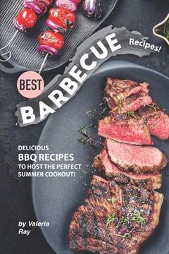 portada Best Barbecue Recipes!: Delicious BBQ Recipes to Host the Perfect Summer Cookout! (en Inglés)