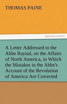 portada a letter addressed to the abbe raynal, on the affairs of north america, in which the mistakes in the abbe's account of the revolution of america are (en Inglés)