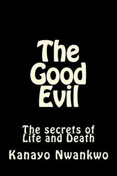 portada The Good Evil: The secrets of Life and Death (in English)