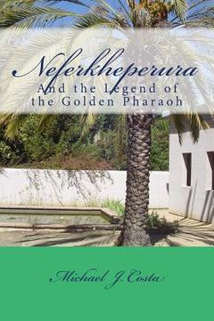 portada Neferkheperura: And the Legend of the Golden Pharaoh