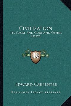 portada civilisation: its cause and cure and other essays
