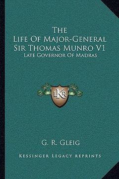 portada the life of major-general sir thomas munro v1: late governor of madras (en Inglés)