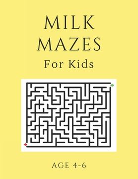 portada Milk Mazes For Kids Age 4-6: 40 Brain-bending Challenges, An Amazing Maze Activity Book for Kids, Best Maze Activity Book for Kids, Great for Devel (en Inglés)
