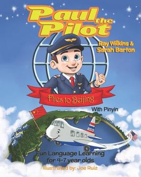 portada Paul the Pilot Flies to Beijing: Fun Language Learning for 4-7 Year Olds (With Pinyin) (en Inglés)