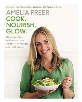 portada Cook. Nourish. Glow. 120 Recipes That Will Help you Lose Weight, Look Younger, and Feel Healthier 