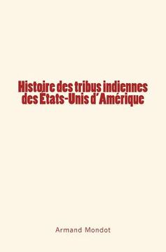 portada Histoire des tribus indiennes des Etats-Unis d'Amérique (en Francés)