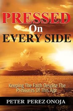 portada Pressed On Every Side: Keeping The Faith Despite The Pressures of This Age (en Inglés)