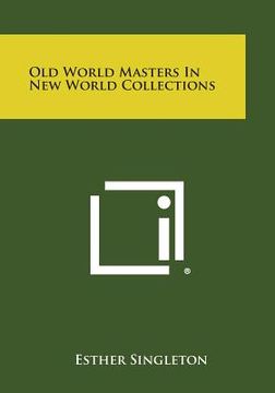 portada Old World Masters In New World Collections (en Inglés)